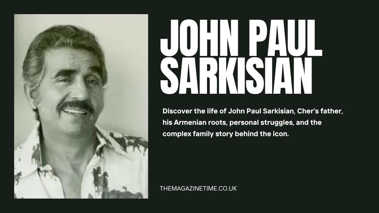 John Paul Sarkisian: The Man Behind Cher’s Family Story