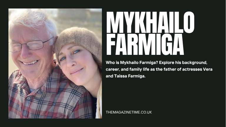 Mykhailo Farmiga: The Man Behind a Remarkable Family