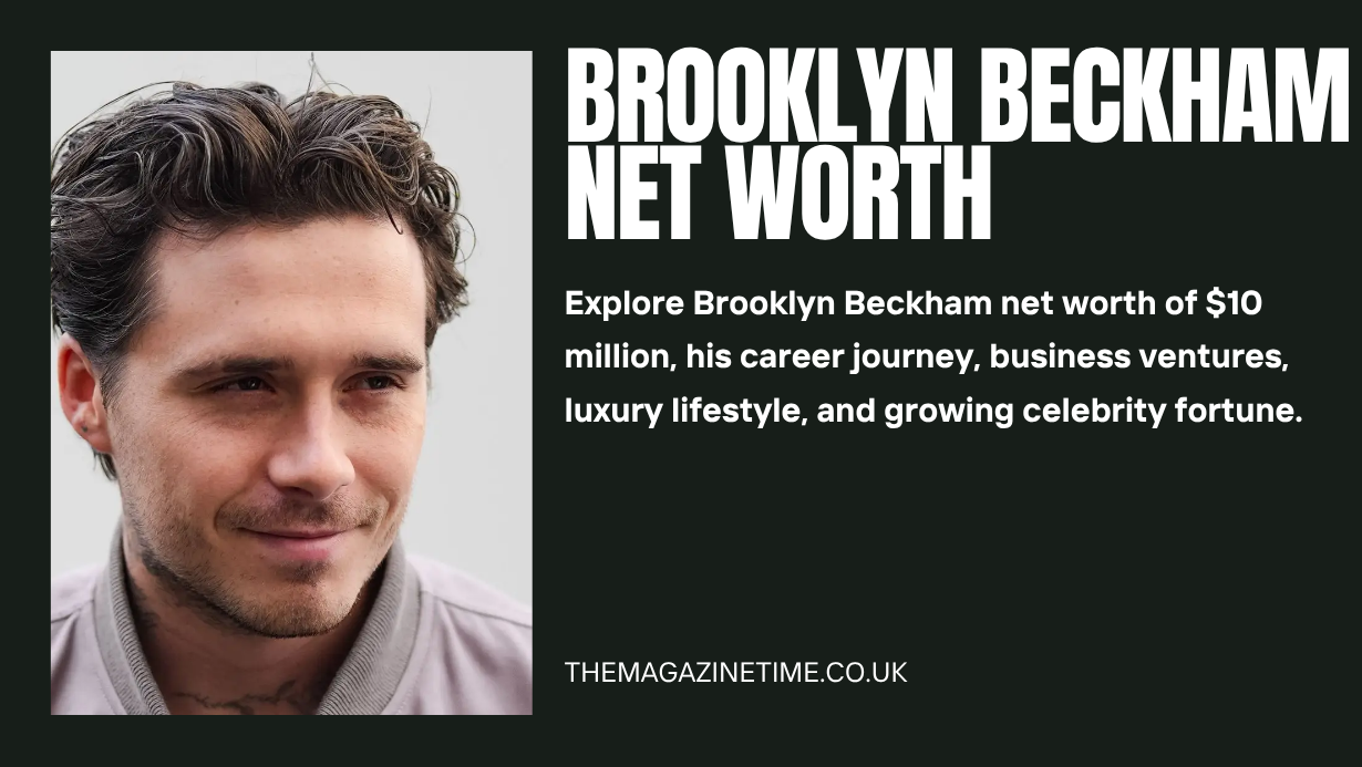 Brooklyn Beckham Net Worth: How Fame Turned Into Fortune